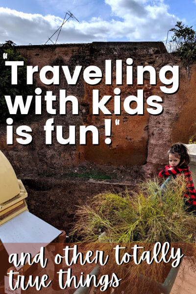 Pinterest Pin reads "travelling with kids is fun, and other true things." over a picture with a grumpy girl.