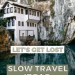 graphic reads "Lets get lost - slow travel ideas for 2022" over a background photo of a monastery built against a rock face beside a calm pool in Bosnia and herzegovina