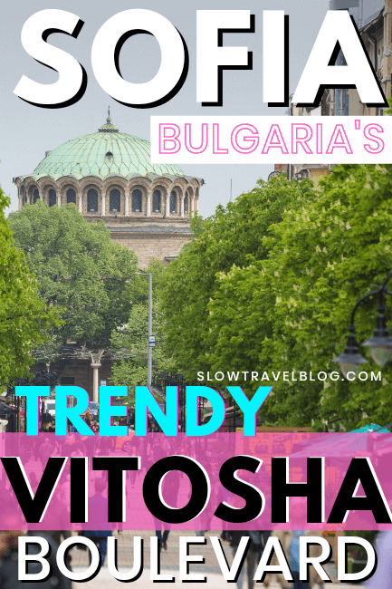 Graphic Reads "Sofia Bulgaria's Trendy Vitosha Boulevard" over a background photo of a pedestrian street named vitosha in sofia's city center. Street is lined with trees and tall buildings and full of people. A green copper domed roof is visible in the distance.