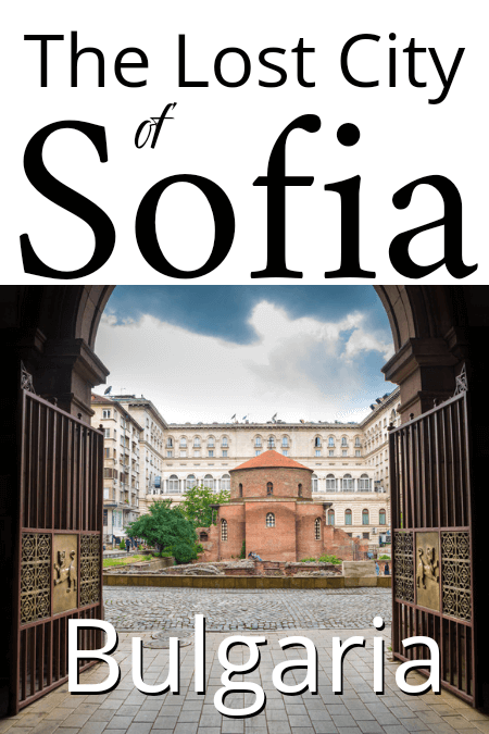 Link to: Serdica post. Image reads: The Lost City of Sofia Bulgaria, text reads, over a photo of St. George's Church Rotunda which is left from Serdica times
